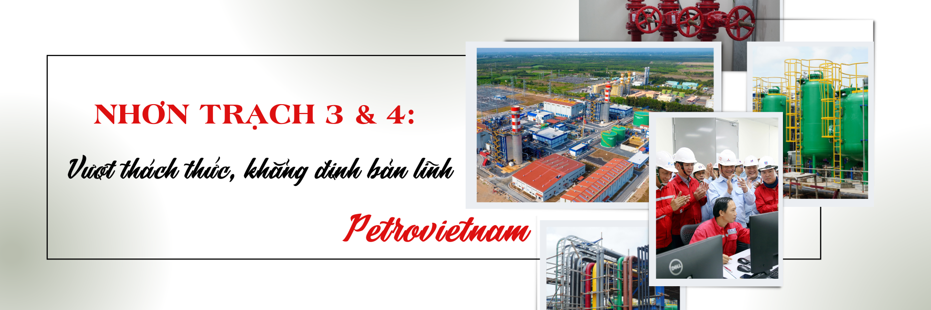 [P-Magazine] Hành trình thi công Nhơn Trạch 3 và 4: Vượt thách thức, khẳng định bản lĩnh Petrovietnam”