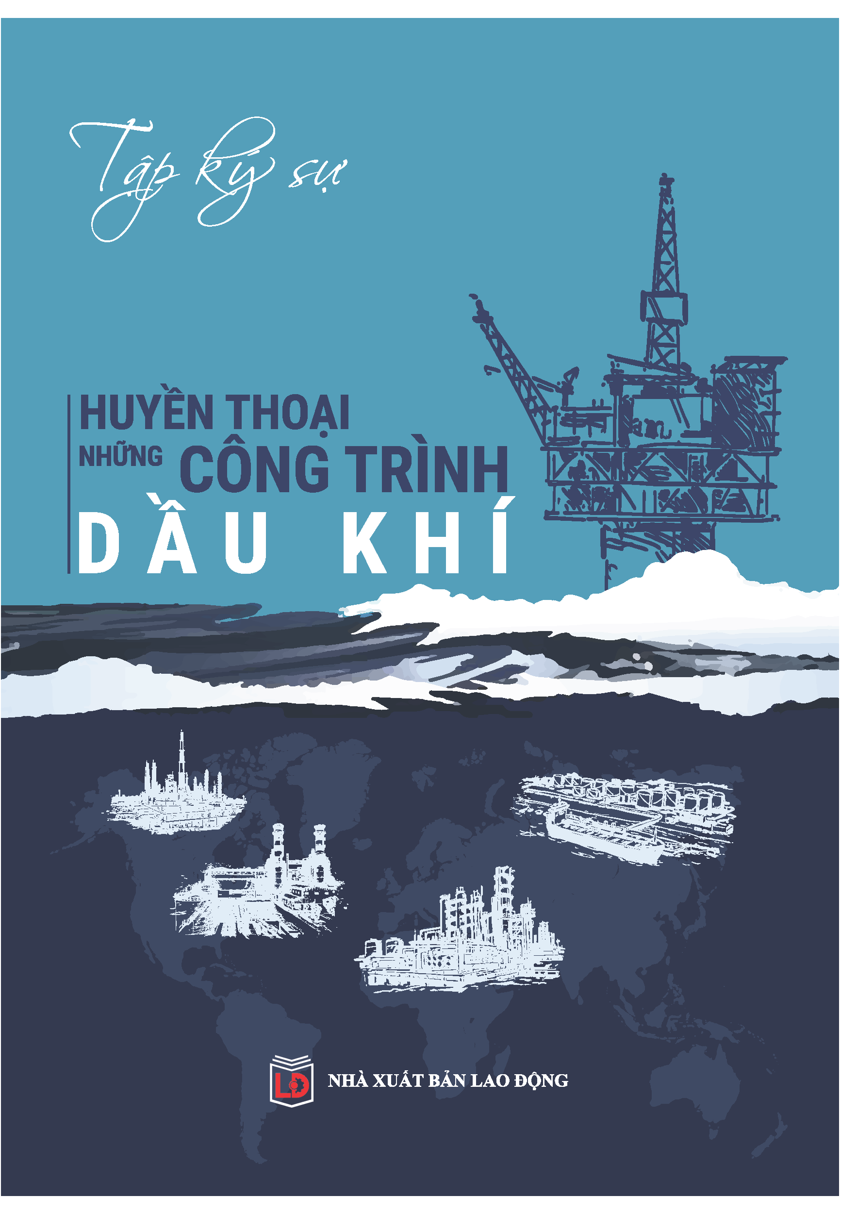 HUYỀN THOẠI NHỮNG CÔNG TRÌNH DẦU KHÍ